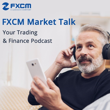 FXCM Market Talk Podcast